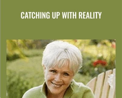 Catching up with reality .